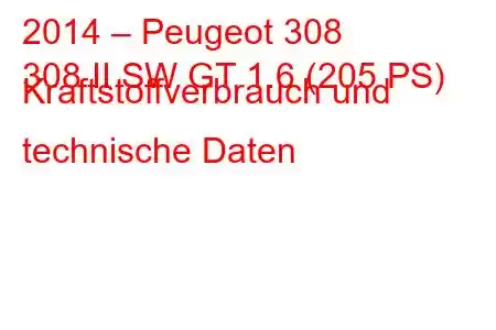 2014 – Peugeot 308
308 II SW GT 1.6 (205 PS) Kraftstoffverbrauch und technische Daten