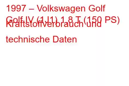 1997 – Volkswagen Golf
Golf IV (1J1) 1,8 T (150 PS) Kraftstoffverbrauch und technische Daten