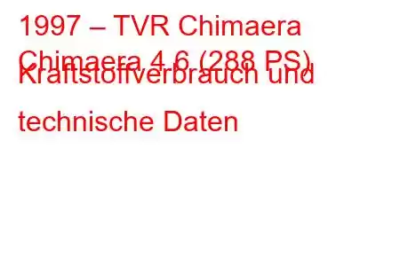 1997 – TVR Chimaera
Chimaera 4.6 (288 PS) Kraftstoffverbrauch und technische Daten