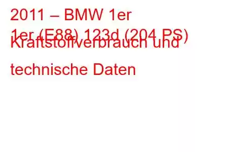 2011 – BMW 1er
1er (E88) 123d (204 PS) Kraftstoffverbrauch und technische Daten