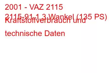 2001 - VAZ 2115
2115-91 1,3 Wankel (135 PS) Kraftstoffverbrauch und technische Daten