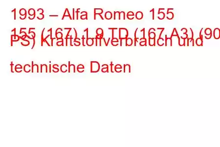 1993 – Alfa Romeo 155
155 (167) 1.9 TD (167.A3) (90 PS) Kraftstoffverbrauch und technische Daten