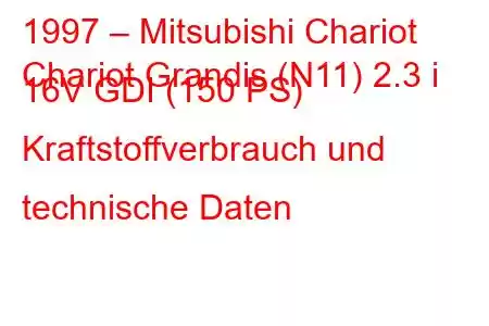 1997 – Mitsubishi Chariot
Chariot Grandis (N11) 2.3 i 16V GDI (150 PS) Kraftstoffverbrauch und technische Daten