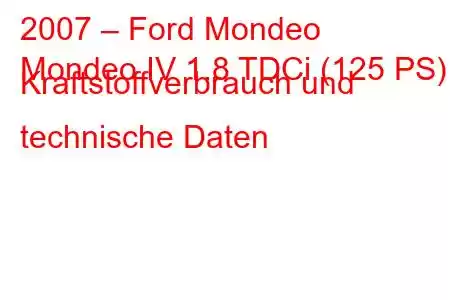 2007 – Ford Mondeo
Mondeo IV 1.8 TDCi (125 PS) Kraftstoffverbrauch und technische Daten