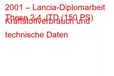 2001 – Lancia-Diplomarbeit
These 2.4 JTD (150 PS) Kraftstoffverbrauch und technische Daten