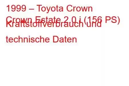 1999 – Toyota Crown
Crown Estate 2.0 i (156 PS) Kraftstoffverbrauch und technische Daten