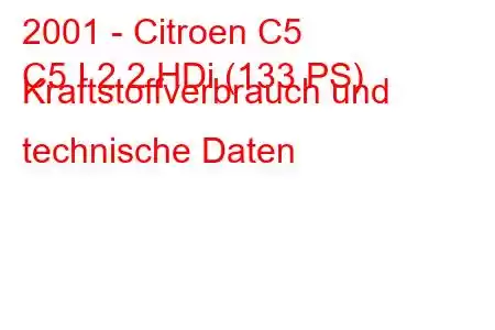 2001 - Citroen C5
C5 I 2.2 HDi (133 PS) Kraftstoffverbrauch und technische Daten