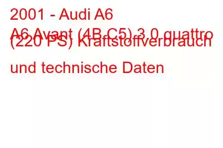 2001 - Audi A6
A6 Avant (4B,C5) 3.0 quattro (220 PS) Kraftstoffverbrauch und technische Daten