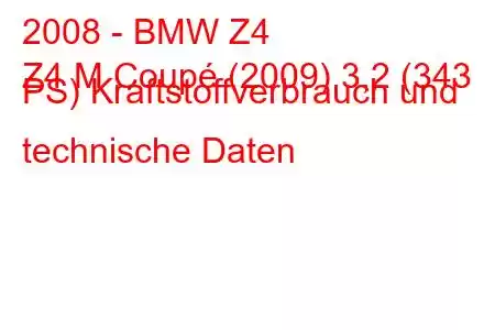 2008 - BMW Z4
Z4 M Coupé (2009) 3,2 (343 PS) Kraftstoffverbrauch und technische Daten