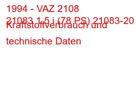 1994 - VAZ 2108
21083 1,5 i (78 PS) 21083-20 ​​​​Kraftstoffverbrauch und technische Daten