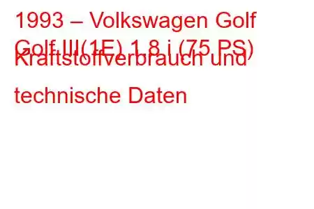 1993 – Volkswagen Golf
Golf III(1E) 1.8 i (75 PS) Kraftstoffverbrauch und technische Daten