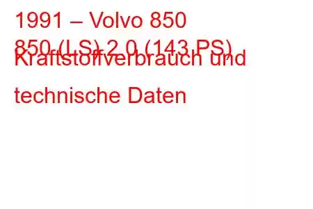 1991 – Volvo 850
850 (LS) 2.0 (143 PS) Kraftstoffverbrauch und technische Daten