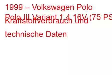 1999 – Volkswagen Polo
Polo III Variant 1.4 16V (75 PS) Kraftstoffverbrauch und technische Daten