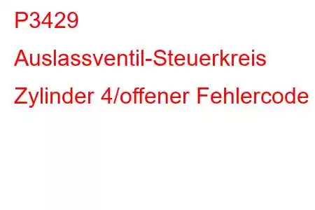 P3429 Auslassventil-Steuerkreis Zylinder 4/offener Fehlercode