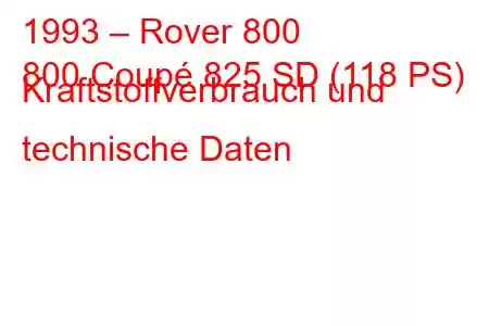 1993 – Rover 800
800 Coupé 825 SD (118 PS) Kraftstoffverbrauch und technische Daten