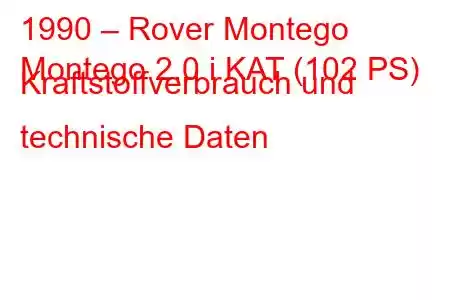 1990 – Rover Montego
Montego 2.0 i KAT (102 PS) Kraftstoffverbrauch und technische Daten