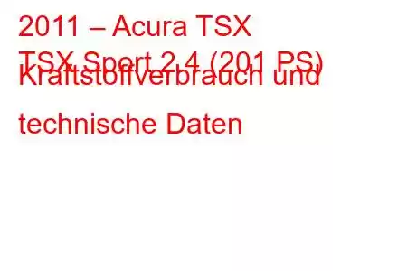 2011 – Acura TSX
TSX Sport 2.4 (201 PS) Kraftstoffverbrauch und technische Daten