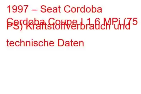 1997 – Seat Cordoba
Cordoba Coupe I 1,6 MPi (75 PS) Kraftstoffverbrauch und technische Daten