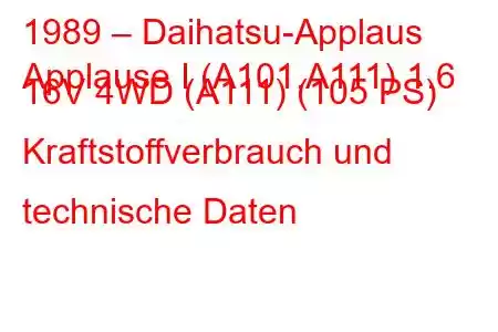 1989 – Daihatsu-Applaus
Applause I (A101,A111) 1.6 16V 4WD (A111) (105 PS) Kraftstoffverbrauch und technische Daten