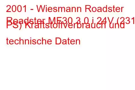 2001 - Wiesmann Roadster
Roadster MF30 3.0 i 24V (231 PS) Kraftstoffverbrauch und technische Daten