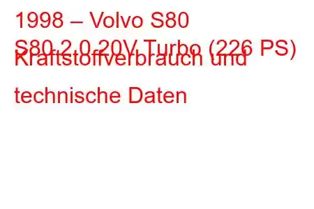 1998 – Volvo S80
S80 2.0 20V Turbo (226 PS) Kraftstoffverbrauch und technische Daten