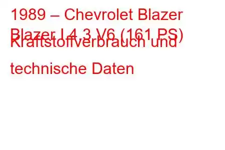 1989 – Chevrolet Blazer
Blazer I 4.3 V6 (161 PS) Kraftstoffverbrauch und technische Daten