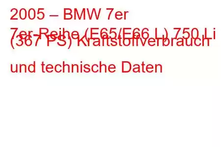 2005 – BMW 7er
7er-Reihe (E65/E66 L) 750 Li (367 PS) Kraftstoffverbrauch und technische Daten