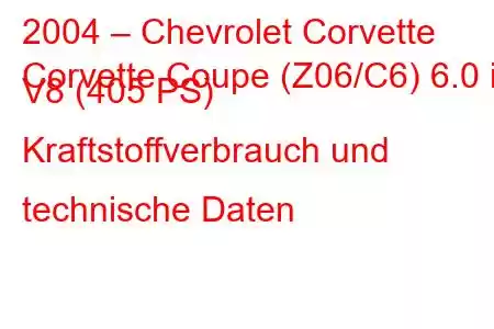 2004 – Chevrolet Corvette
Corvette Coupe (Z06/C6) 6.0 i V8 (405 PS) Kraftstoffverbrauch und technische Daten