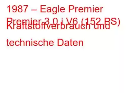 1987 – Eagle Premier
Premier 3.0 i V6 (152 PS) Kraftstoffverbrauch und technische Daten