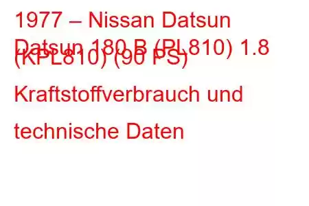 1977 – Nissan Datsun
Datsun 180 B (PL810) 1.8 (KPL810) (90 PS) Kraftstoffverbrauch und technische Daten