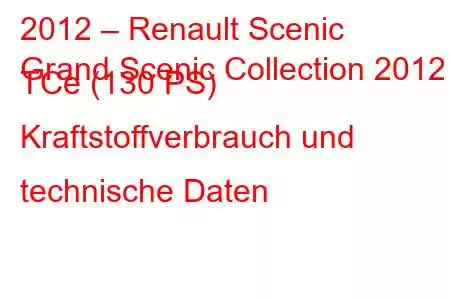 2012 – Renault Scenic
Grand Scenic Collection 2012 TCe (130 PS) Kraftstoffverbrauch und technische Daten