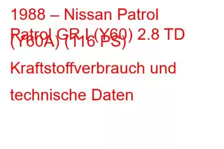 1988 – Nissan Patrol
Patrol GR I (Y60) 2.8 TD (Y60A) (116 PS) Kraftstoffverbrauch und technische Daten