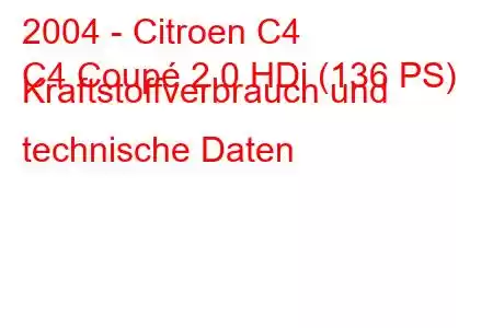 2004 - Citroen C4
C4 Coupé 2.0 HDi (136 PS) Kraftstoffverbrauch und technische Daten