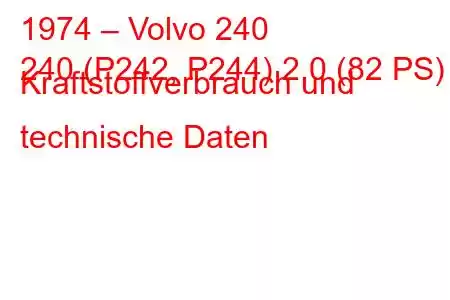 1974 – Volvo 240
240 (P242, P244) 2,0 (82 PS) Kraftstoffverbrauch und technische Daten