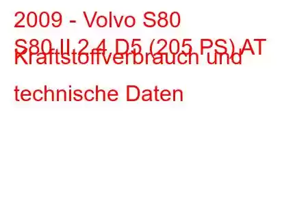 2009 - Volvo S80
S80 II 2.4 D5 (205 PS) AT Kraftstoffverbrauch und technische Daten