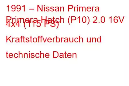 1991 – Nissan Primera
Primera Hatch (P10) 2.0 16V 4x4 (115 PS) Kraftstoffverbrauch und technische Daten