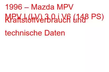 1996 – Mazda MPV
MPV I (LV) 3.0 i V6 (148 PS) Kraftstoffverbrauch und technische Daten