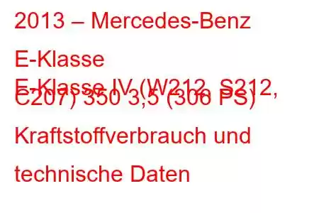 2013 – Mercedes-Benz E-Klasse
E-Klasse IV (W212, S212, C207) 350 3,5 (306 PS) Kraftstoffverbrauch und technische Daten