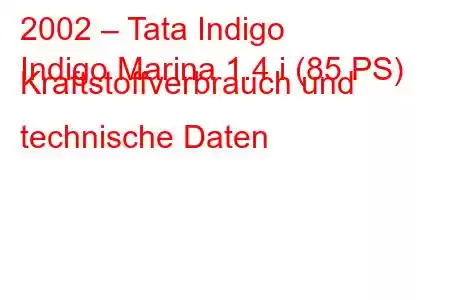 2002 – Tata Indigo
Indigo Marina 1.4 i (85 PS) Kraftstoffverbrauch und technische Daten