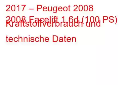 2017 – Peugeot 2008
2008 Facelift 1.6d (100 PS) Kraftstoffverbrauch und technische Daten