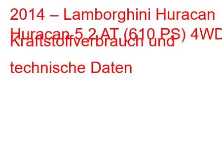 2014 – Lamborghini Huracan
Huracan 5.2 AT (610 PS) 4WD Kraftstoffverbrauch und technische Daten