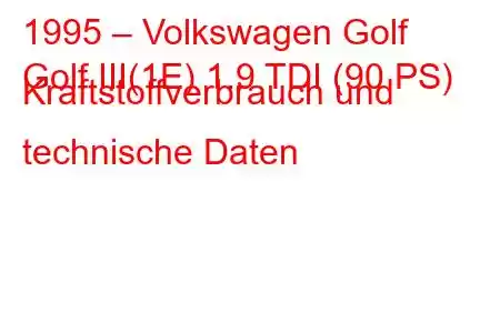 1995 – Volkswagen Golf
Golf III(1E) 1.9 TDI (90 PS) Kraftstoffverbrauch und technische Daten