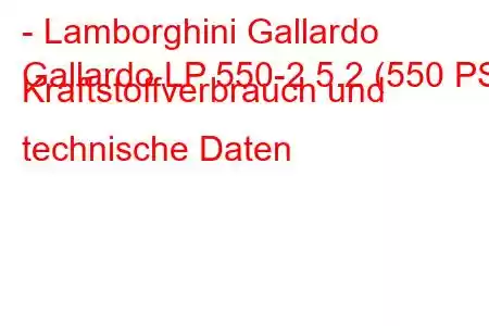 - Lamborghini Gallardo
Gallardo LP 550-2 5.2 (550 PS) Kraftstoffverbrauch und technische Daten