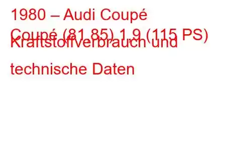 1980 – Audi Coupé
Coupé (81,85) 1,9 (115 PS) Kraftstoffverbrauch und technische Daten