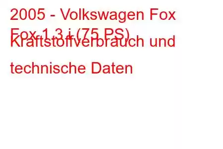 2005 - Volkswagen Fox
Fox 1.3 i (75 PS) Kraftstoffverbrauch und technische Daten