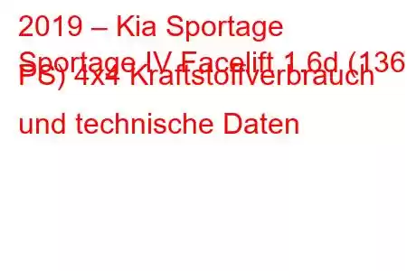 2019 – Kia Sportage
Sportage IV Facelift 1.6d (136 PS) 4x4 Kraftstoffverbrauch und technische Daten