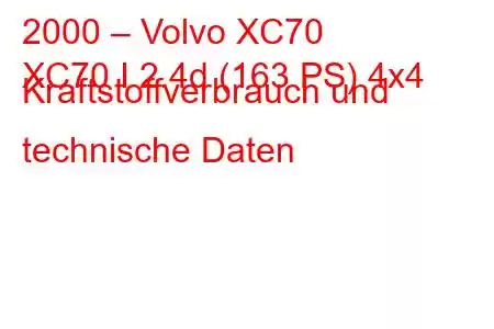 2000 – Volvo XC70
XC70 I 2.4d (163 PS) 4x4 Kraftstoffverbrauch und technische Daten