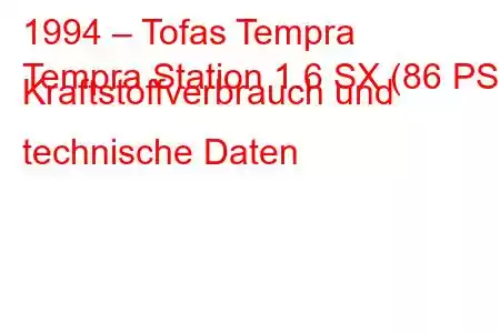 1994 – Tofas Tempra
Tempra Station 1.6 SX (86 PS) Kraftstoffverbrauch und technische Daten