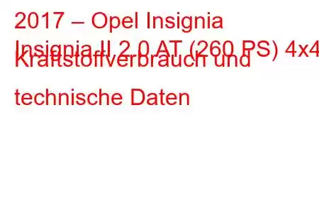 2017 – Opel Insignia
Insignia II 2.0 AT (260 PS) 4x4 Kraftstoffverbrauch und technische Daten