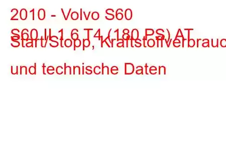 2010 - Volvo S60
S60 II 1.6 T4 (180 PS) AT Start/Stopp, Kraftstoffverbrauch und technische Daten